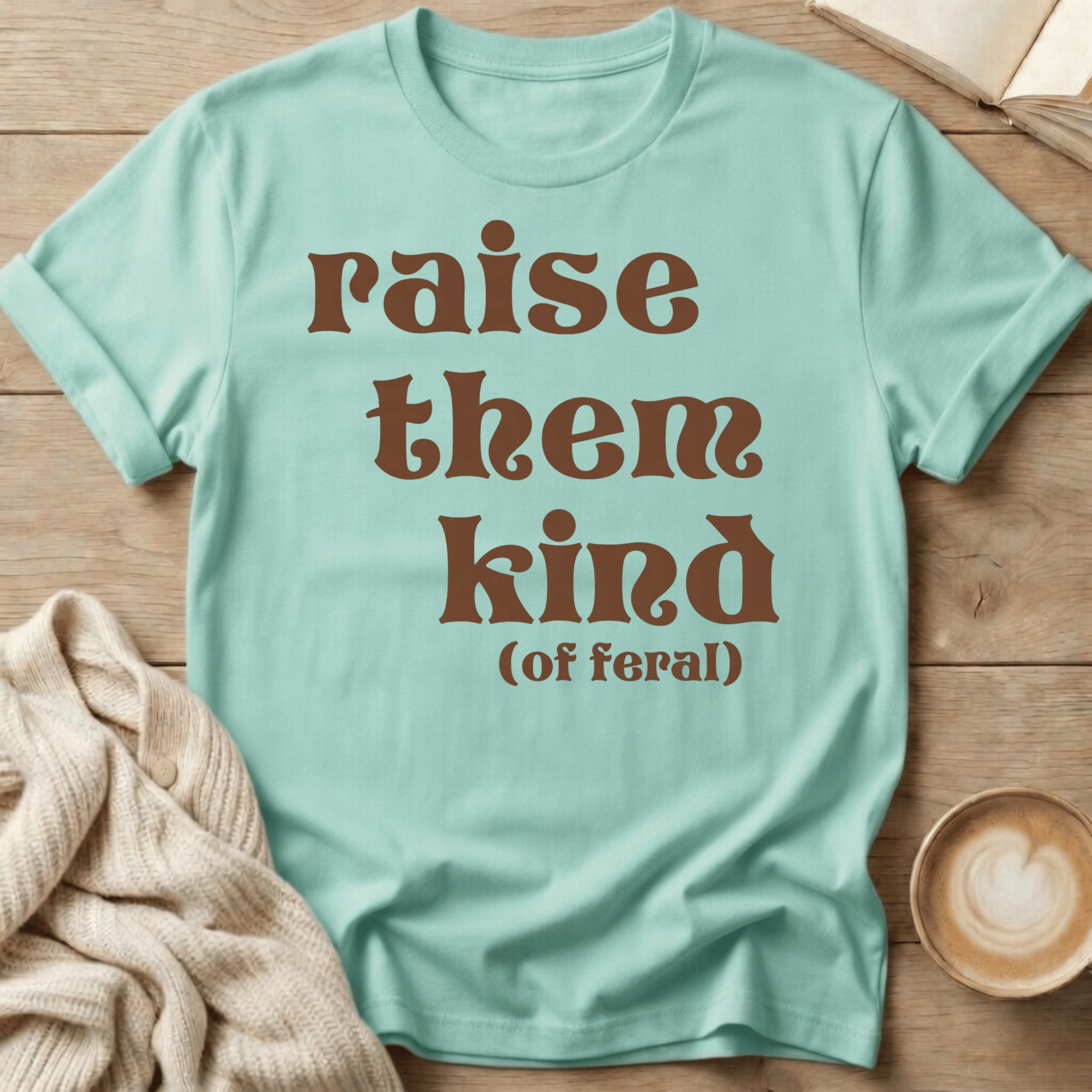 Raise Them Kind (of Feral) T-Shirt