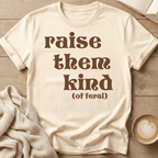 Raise Them Kind (of Feral) T-Shirt