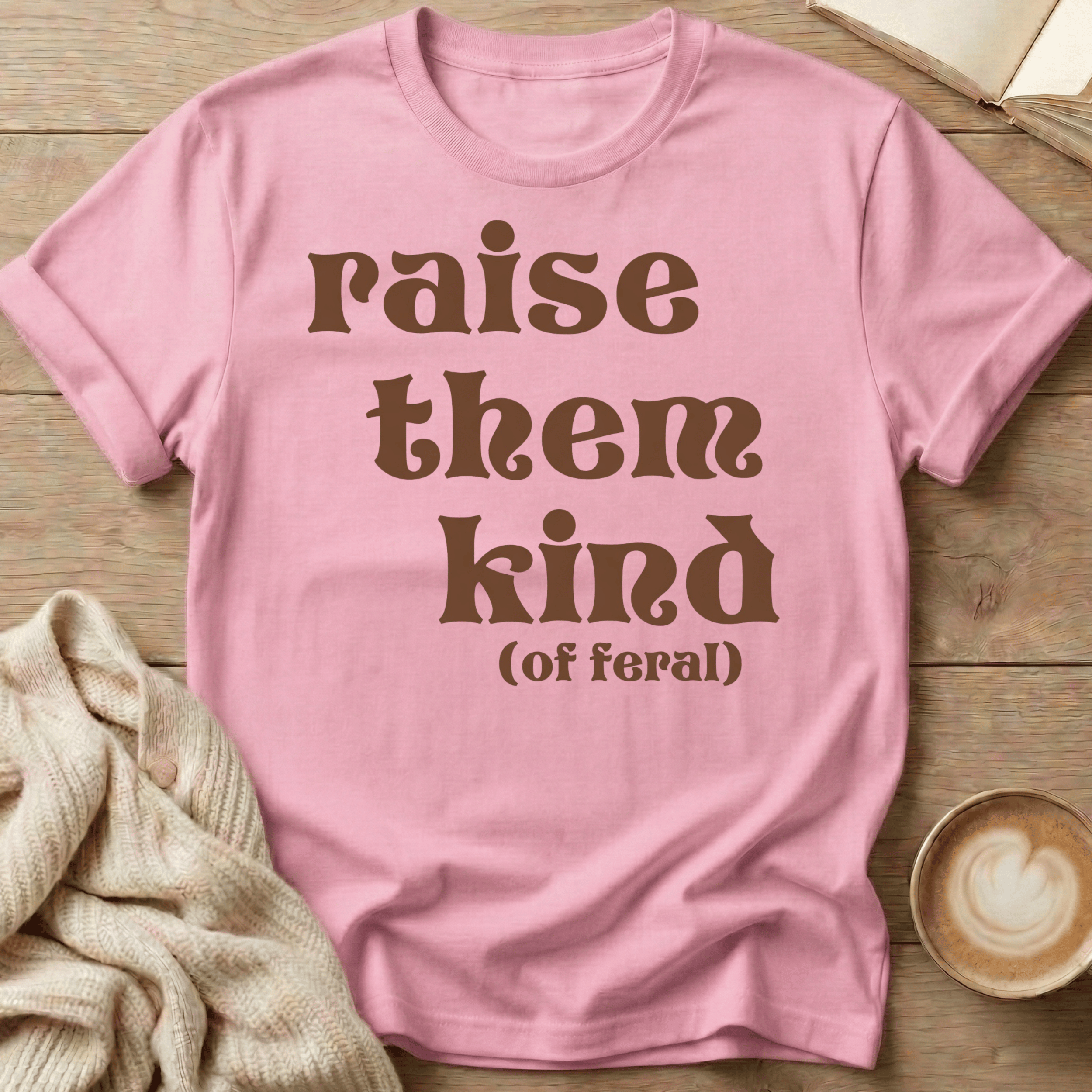 Raise Them Kind (of Feral) T-Shirt