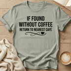 If Found Without Coffee Return to Nearest Café T-Shirt