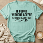 If Found Without Coffee Return to Nearest Café T-Shirt