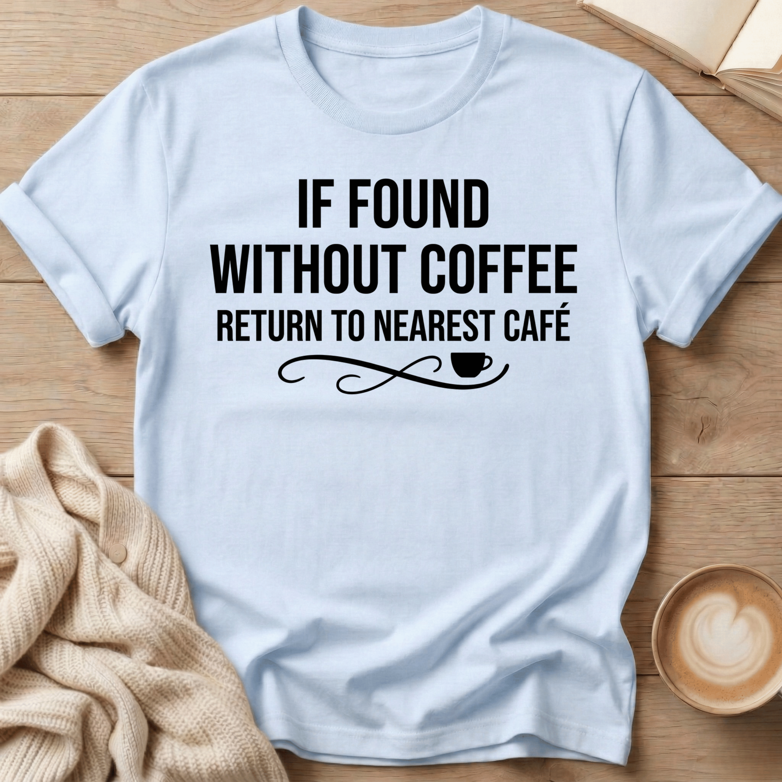 If Found Without Coffee Return to Nearest Café T-Shirt
