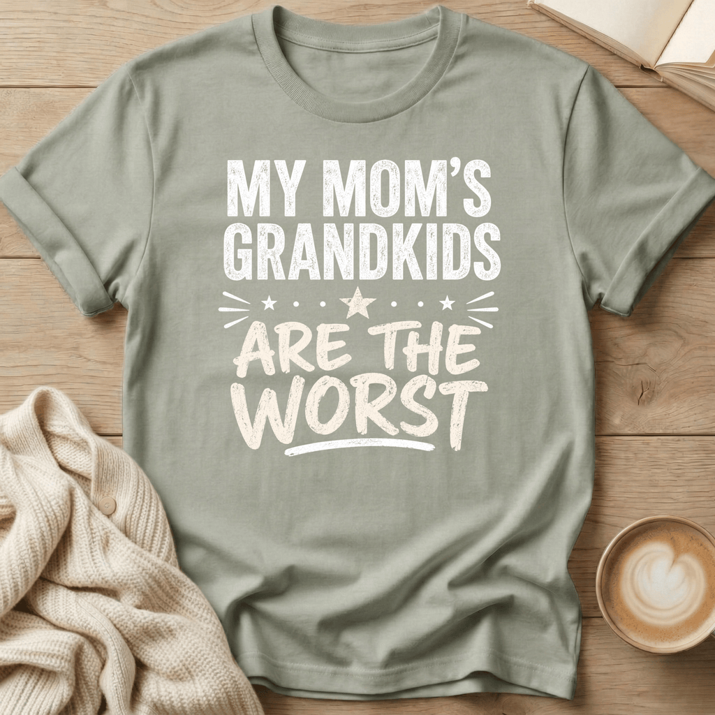 My Mom's Grandkids are the Worst - T-Shirt