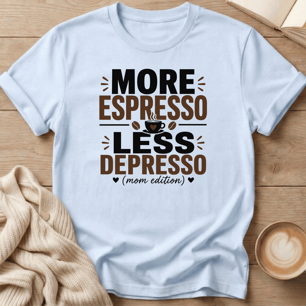 More Espresso Less Depresso - Mom Edition T-Shirt