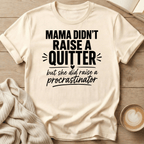 Mama Didn't Raise a Quitter, But She Did Raise a Procrastinator T-Shirt