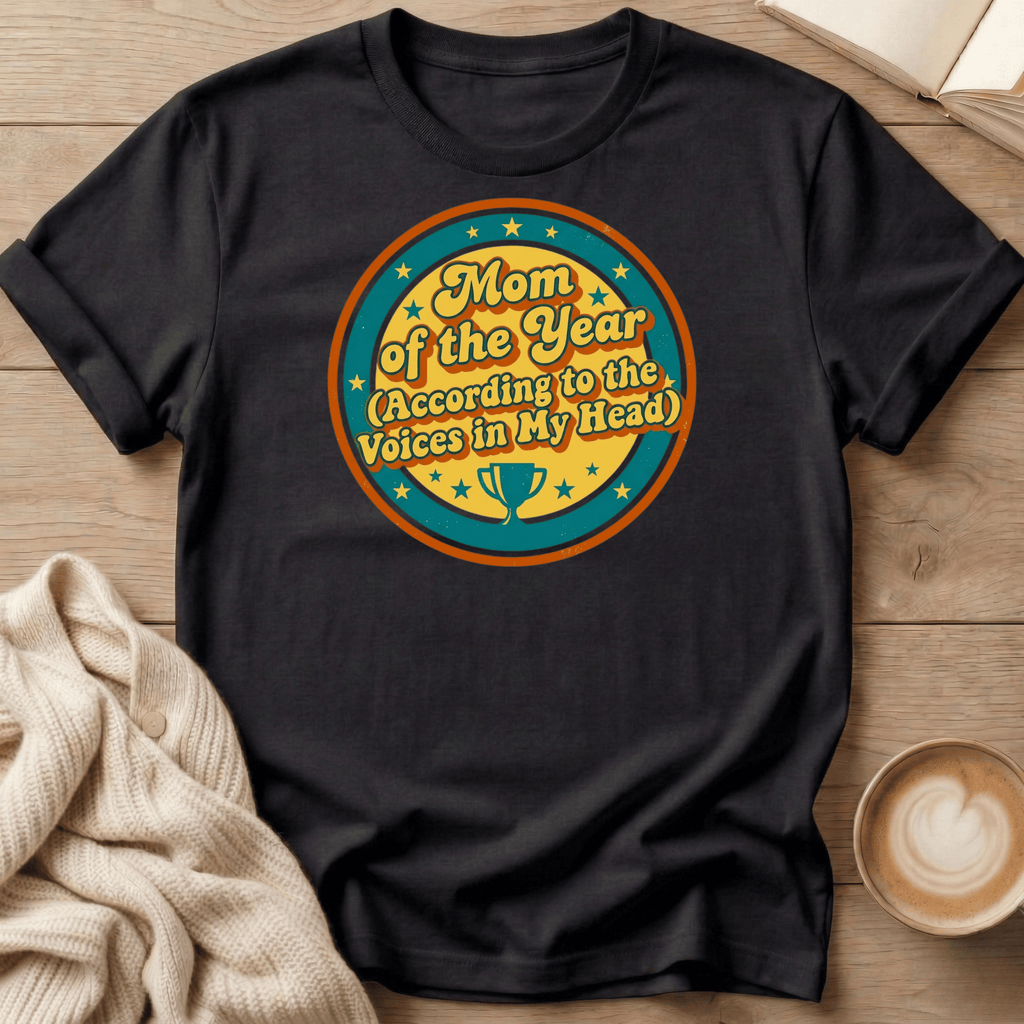Mom of the Year - According to the Voices in My Head T-Shirt