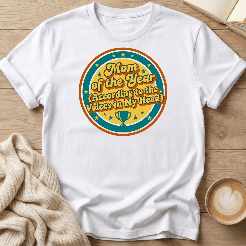 Mom of the Year - According to the Voices in My Head T-Shirt