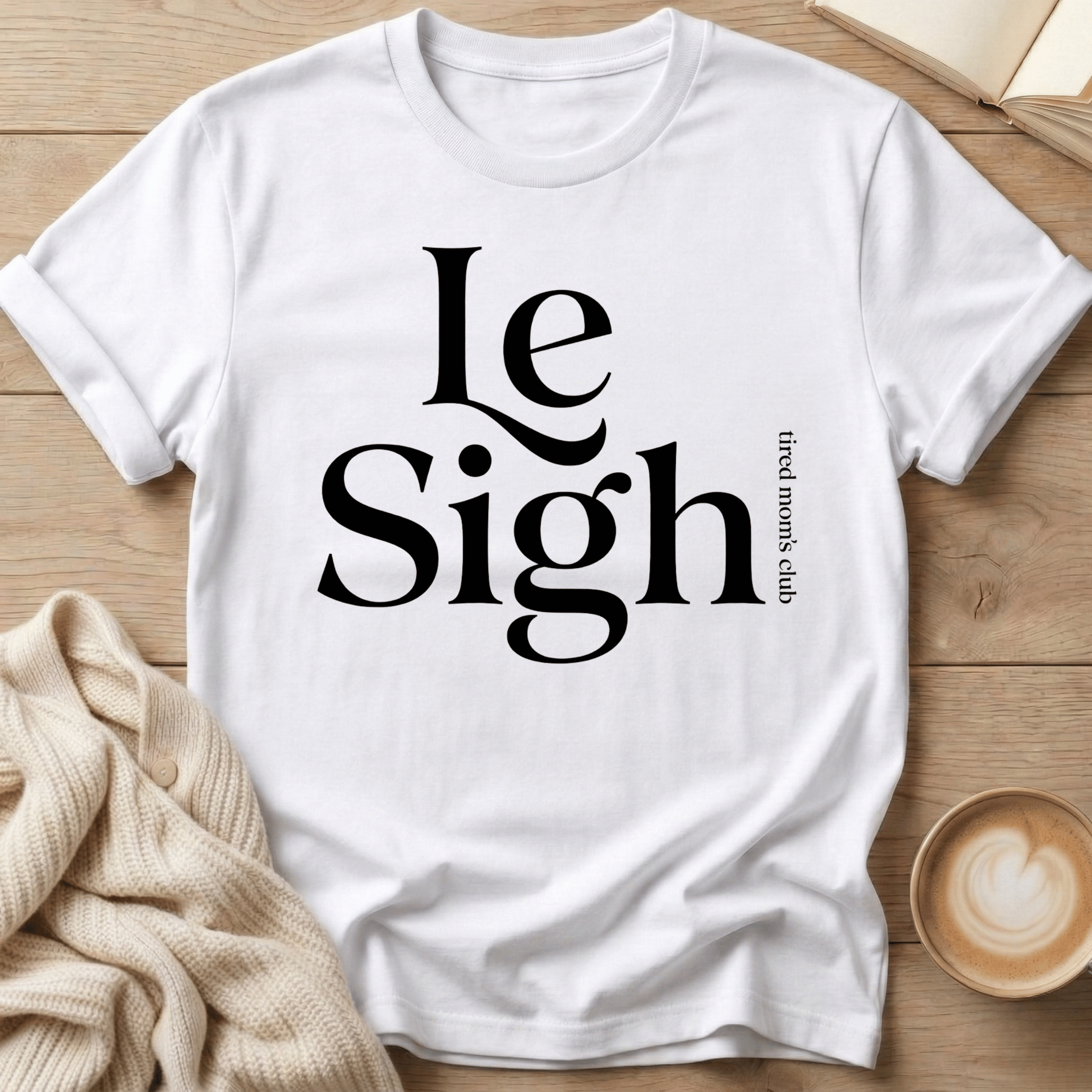 Le Sigh (Tired Mom Club) T-Shirt