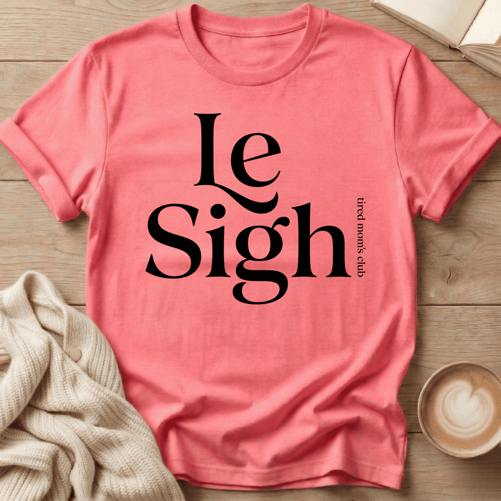 Le Sigh (Tired Mom Club) T-Shirt