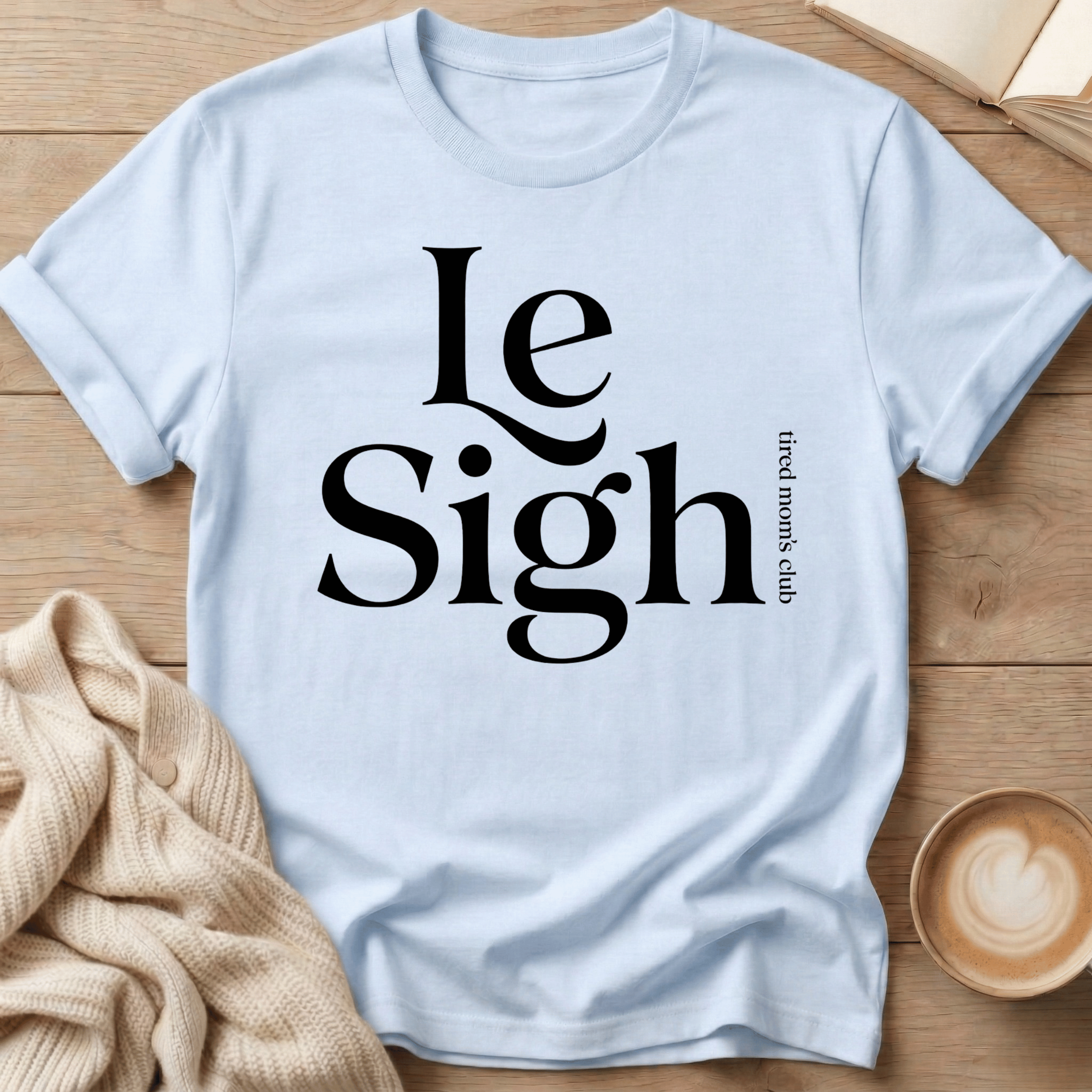 Le Sigh (Tired Mom Club) T-Shirt