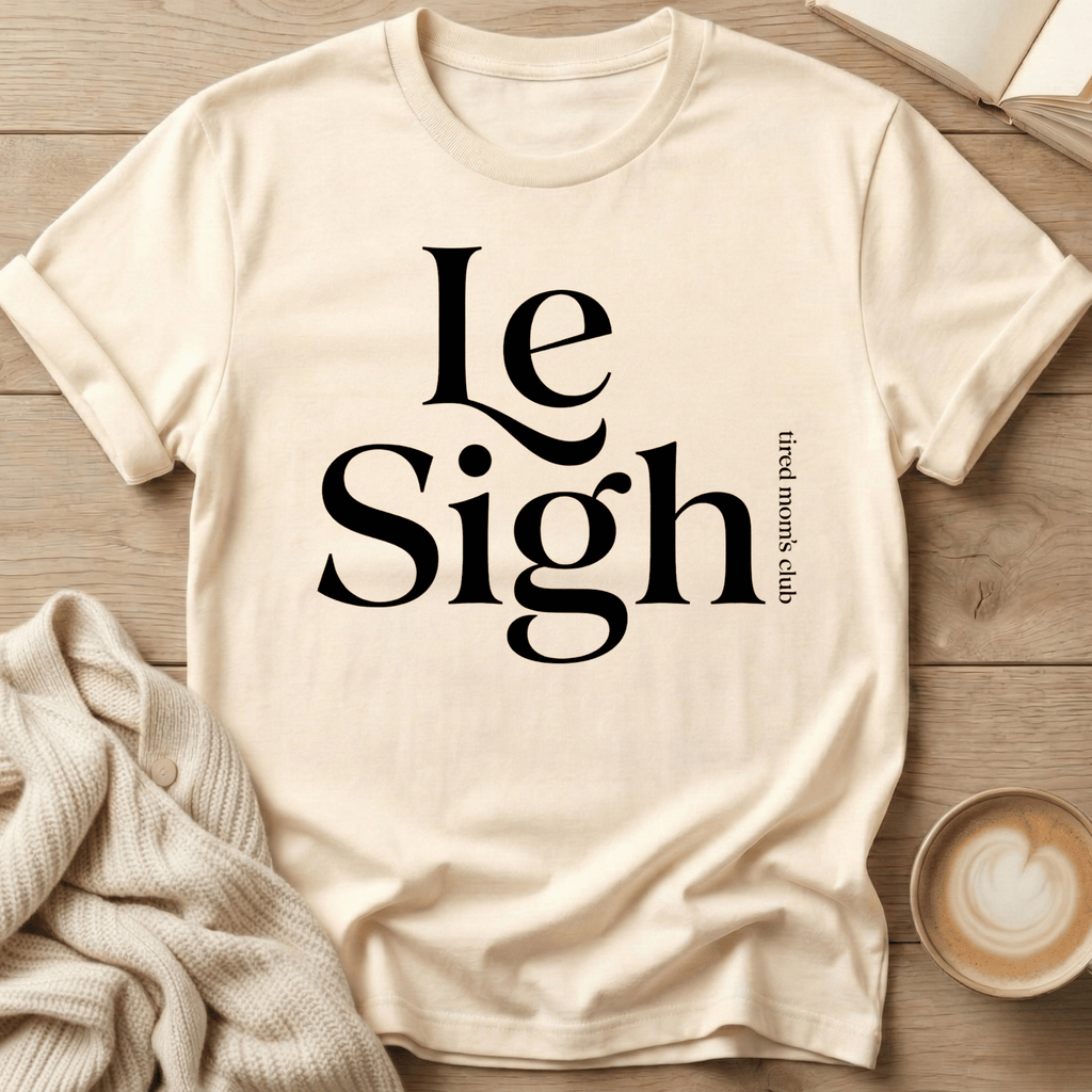 Le Sigh (Tired Mom Club) T-Shirt