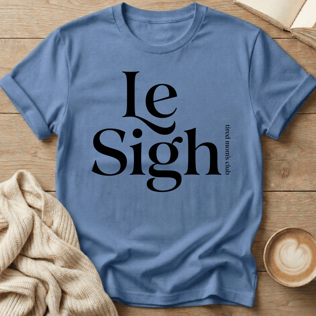 Le Sigh (Tired Mom Club) T-Shirt