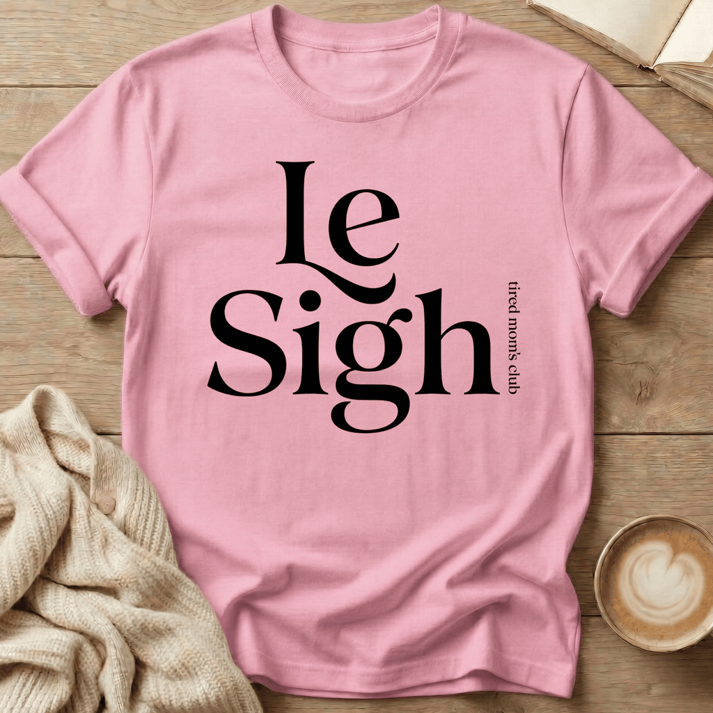 Le Sigh (Tired Mom Club) T-Shirt