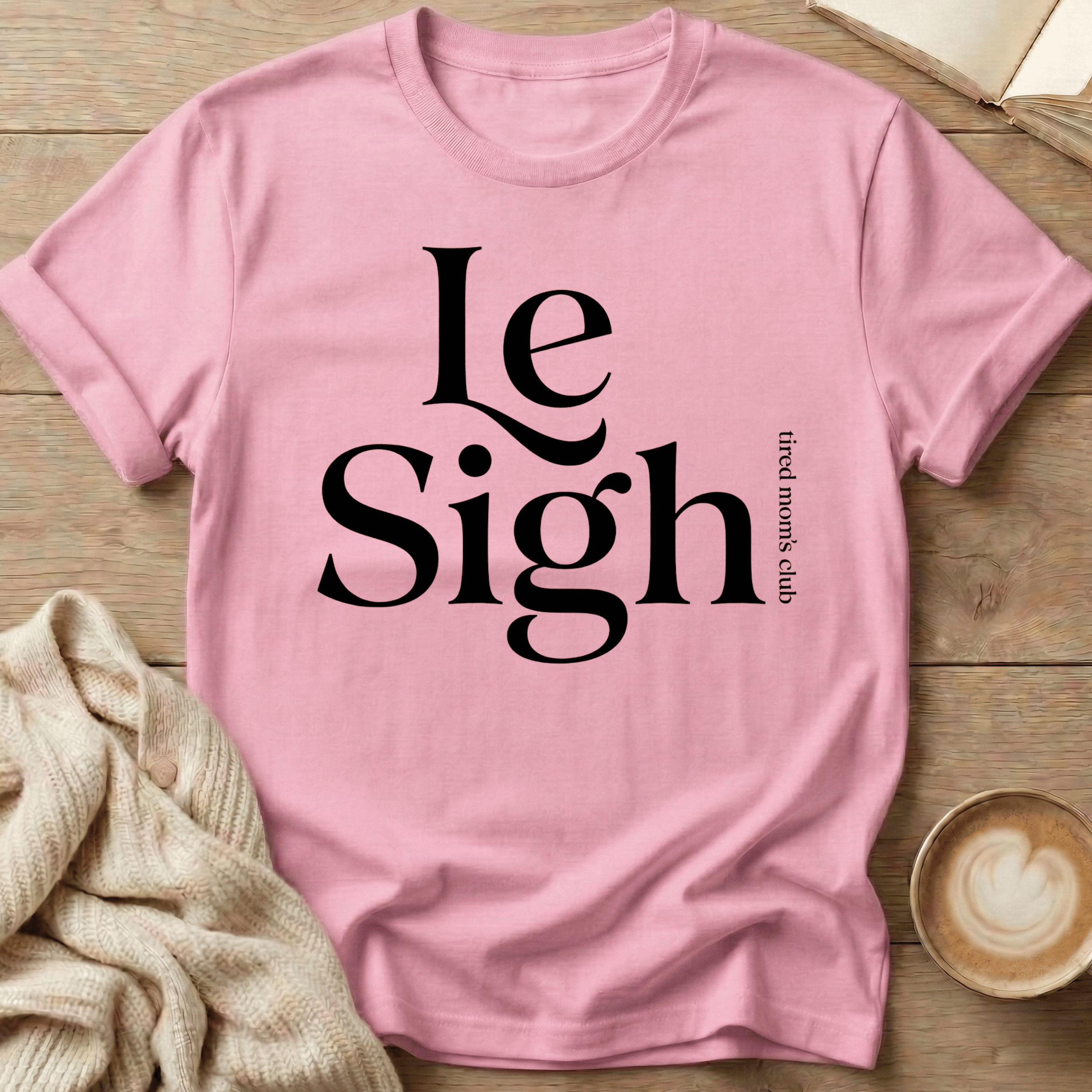 Le Sigh (Tired Mom Club) T-Shirt