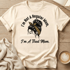 I'm Not a Regular Mom - I'm a Tired Mom T-Shirt