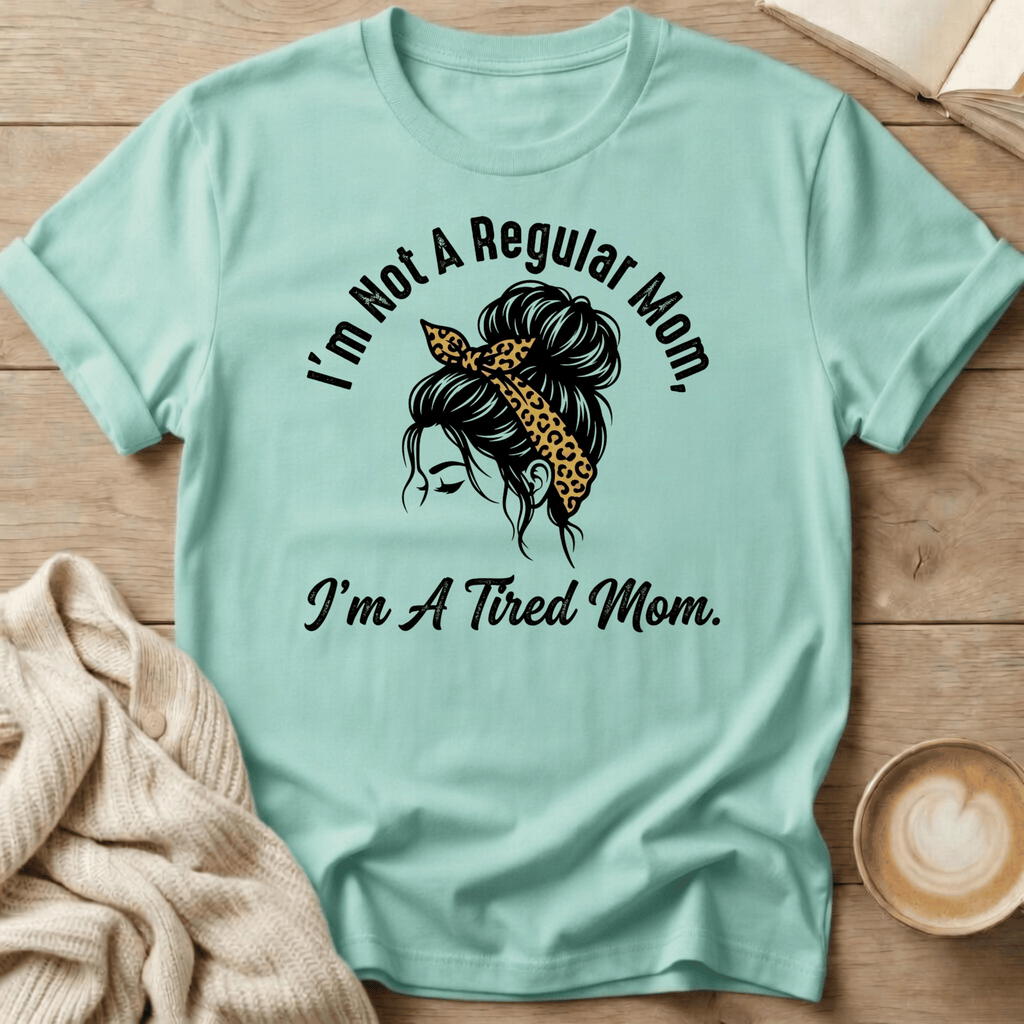 I'm Not a Regular Mom - I'm a Tired Mom T-Shirt