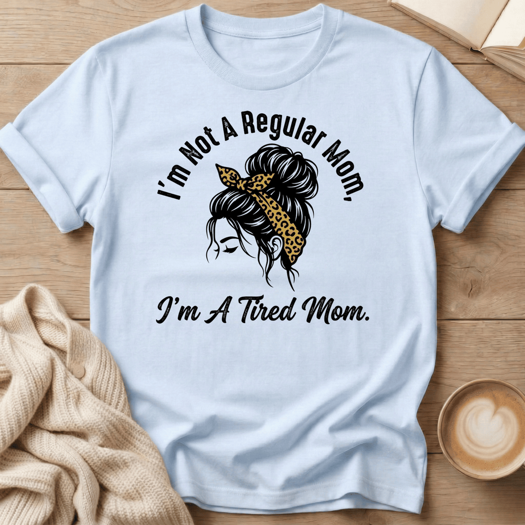 I'm Not a Regular Mom - I'm a Tired Mom T-Shirt