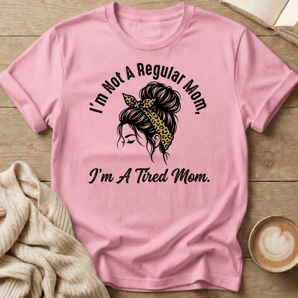 I'm Not a Regular Mom - I'm a Tired Mom T-Shirt