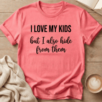 I Love My Kids - But I Also Hide T-Shirt