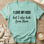 I Love My Kids - But I Also Hide T-Shirt