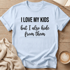 I Love My Kids - But I Also Hide T-Shirt