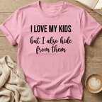 I Love My Kids - But I Also Hide T-Shirt
