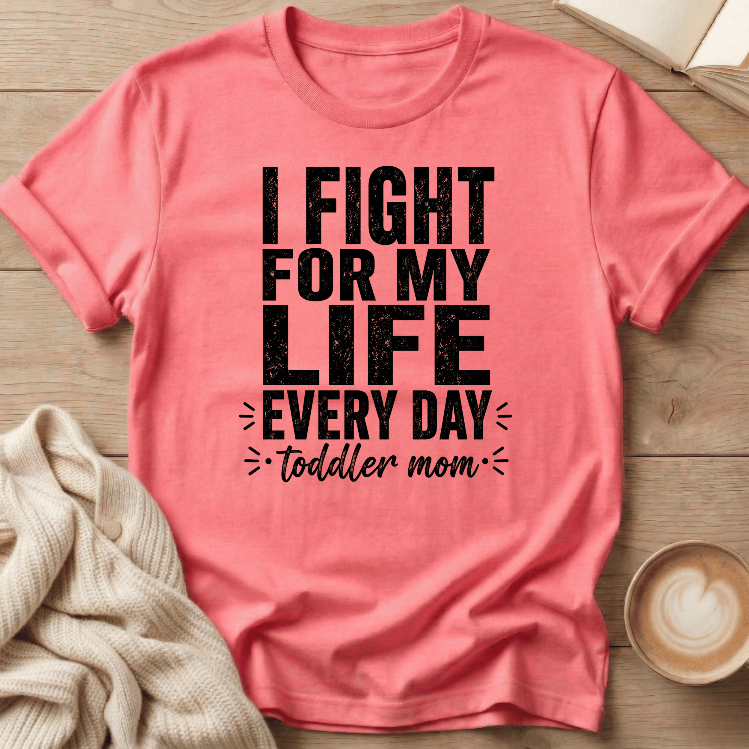 I Fight for My Life Every Day - Toddler Mom T-Shirt