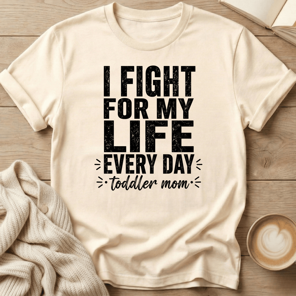 I Fight for My Life Every Day - Toddler Mom T-Shirt