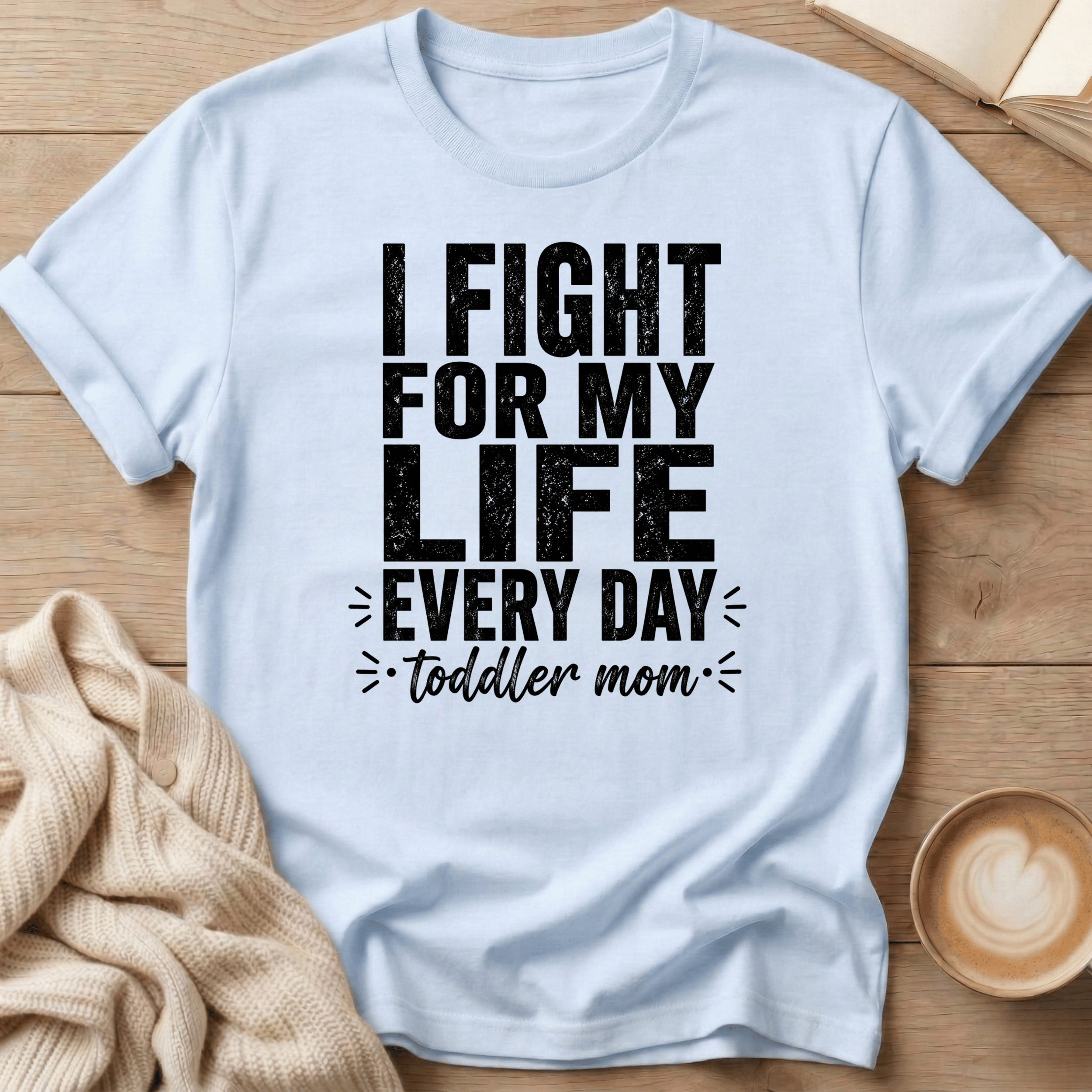 I Fight for My Life Every Day - Toddler Mom T-Shirt