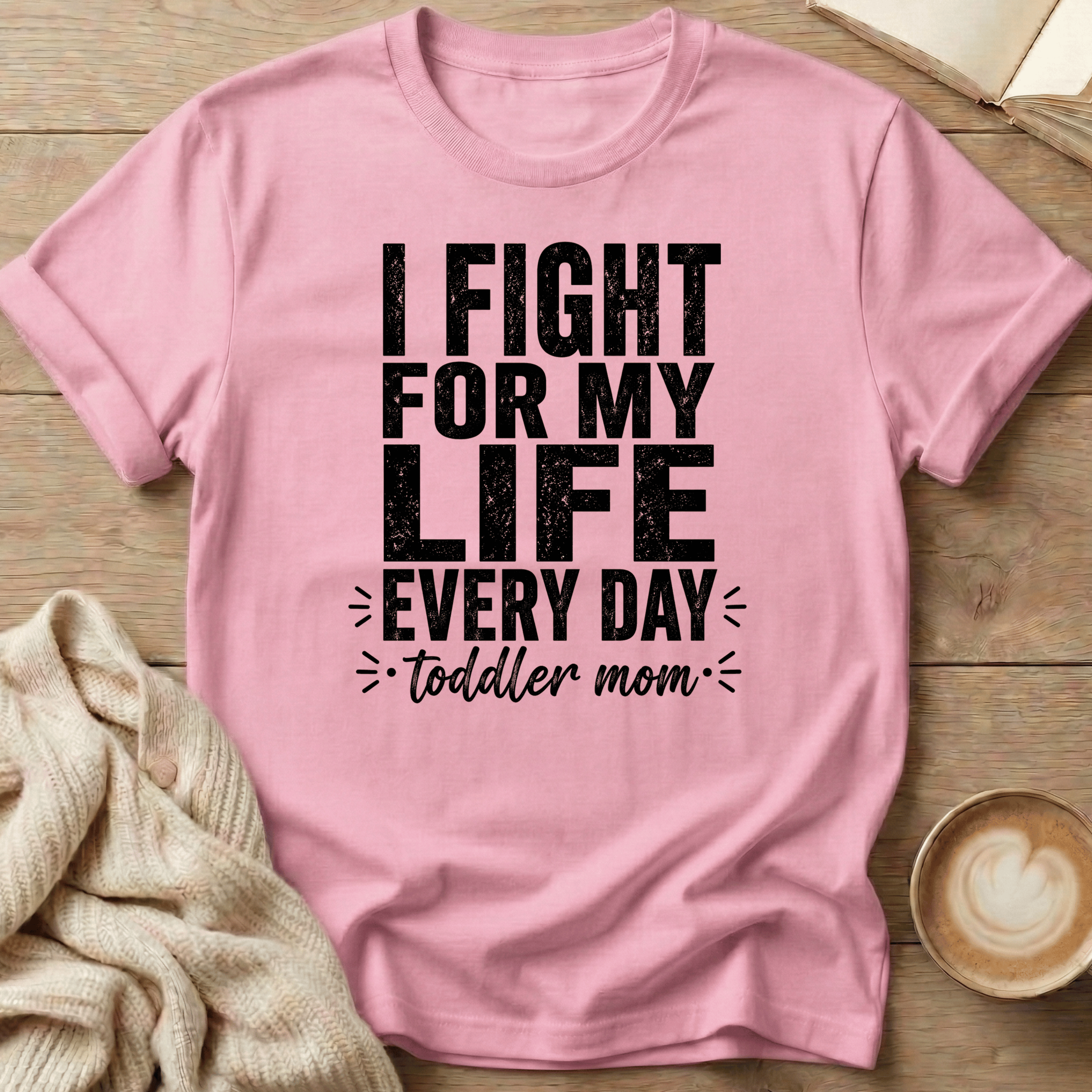 I Fight for My Life Every Day - Toddler Mom T-Shirt