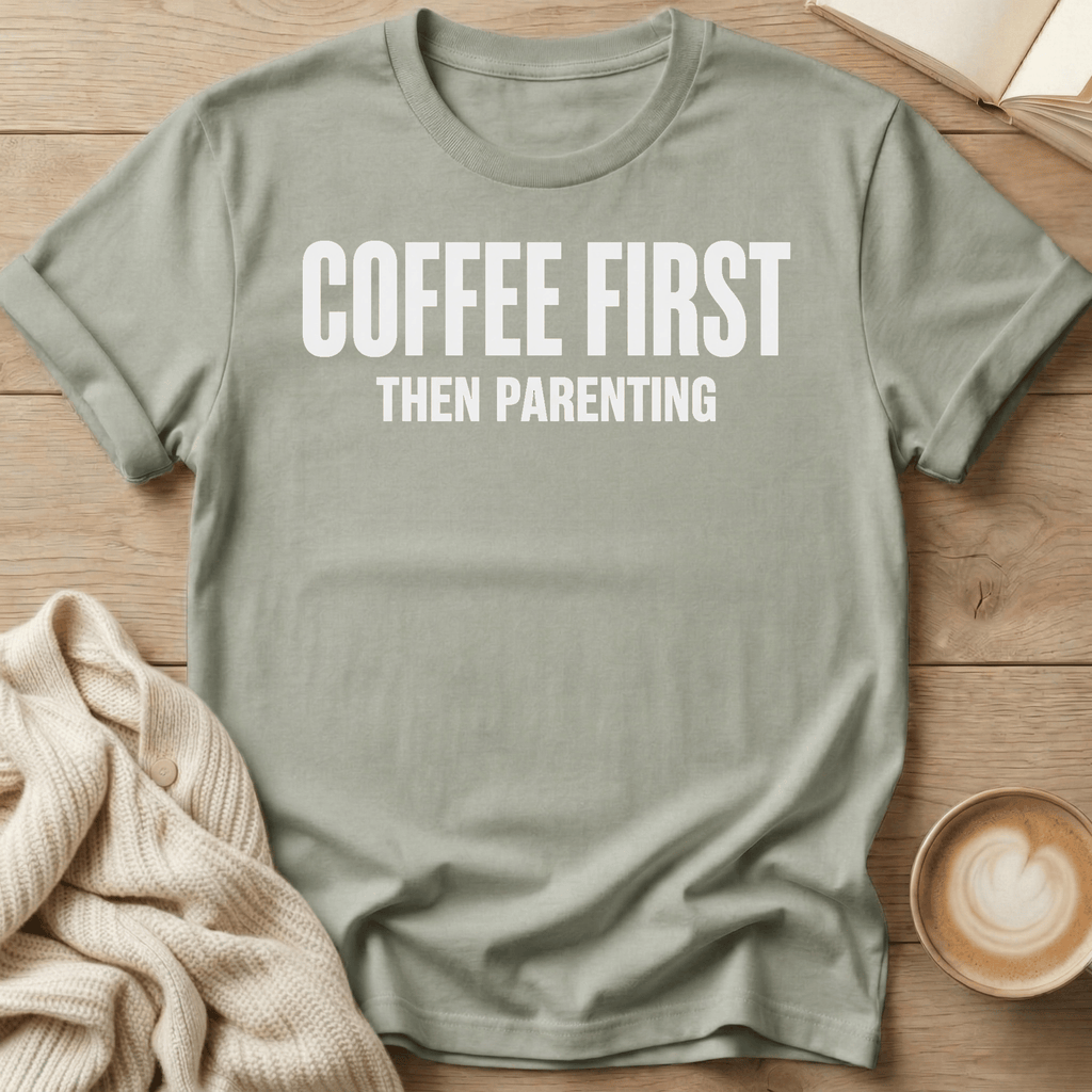 Coffee First - Then Parenting T-Shirt