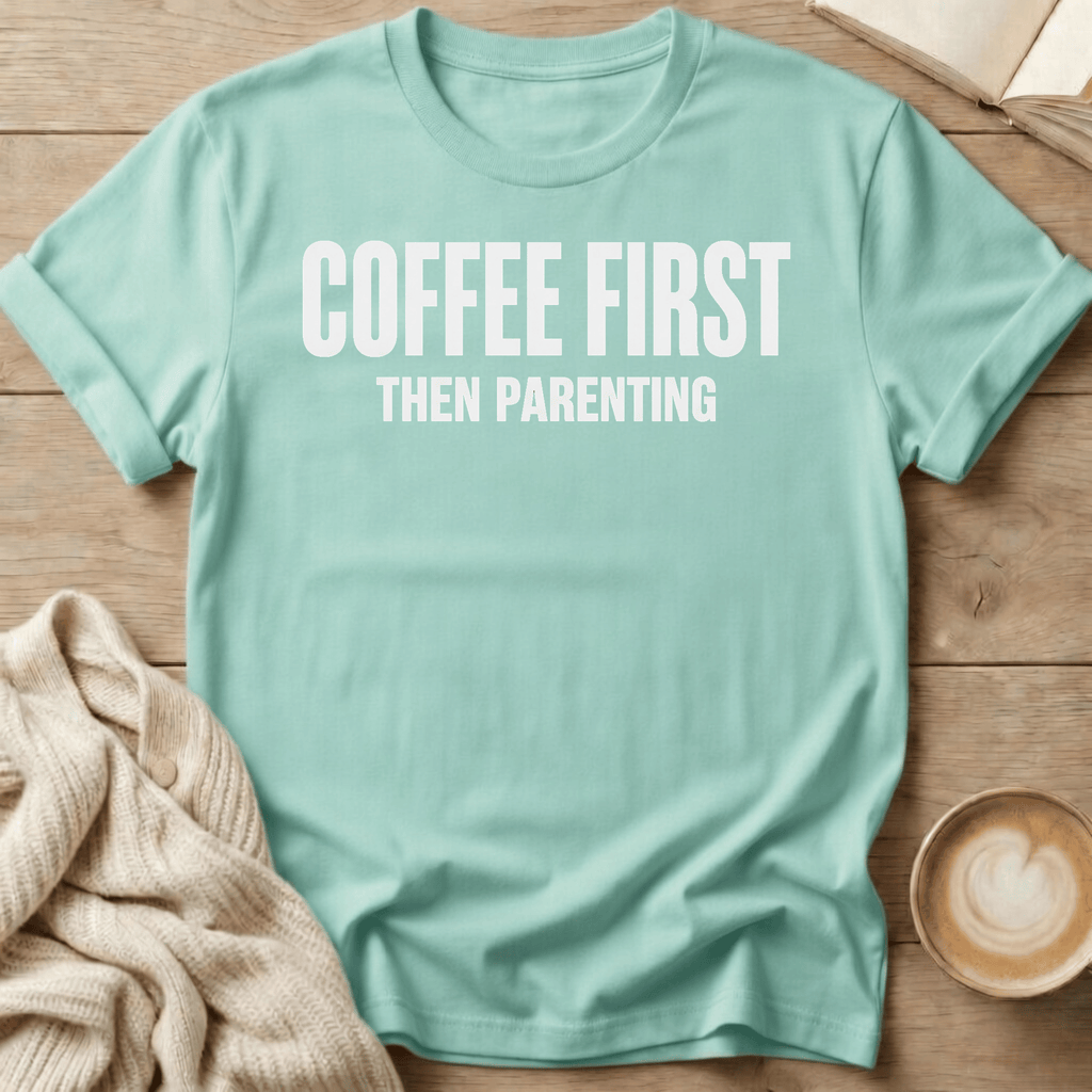Coffee First - Then Parenting T-Shirt