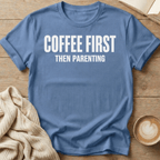 Coffee First - Then Parenting T-Shirt