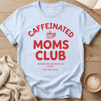 Caffeinated Moms Club T-Shirt