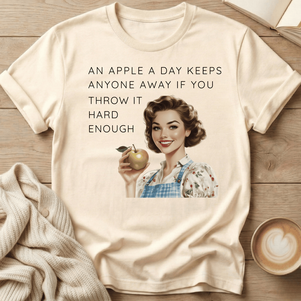 An Apple A Day Keeps Everyone Away If You Throw It Hard Enough T-Shirt