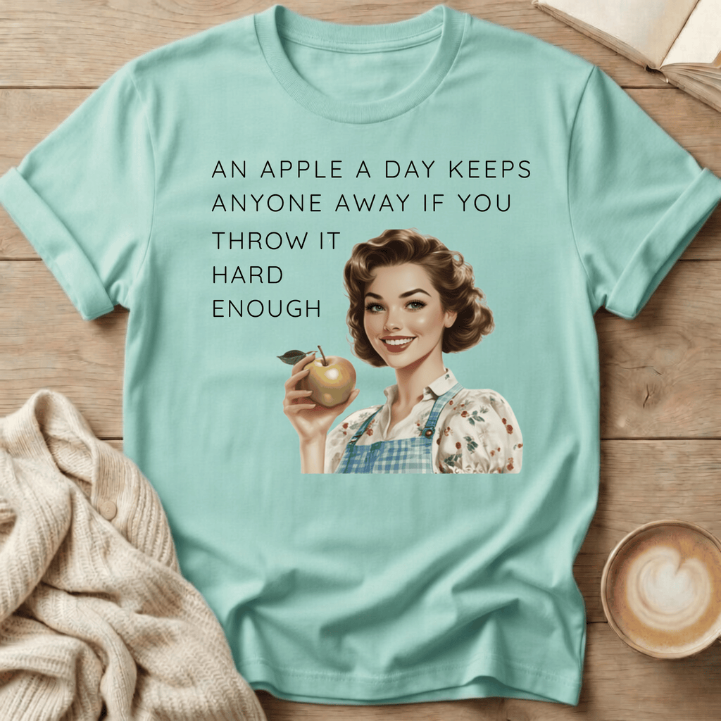 An Apple A Day Keeps Everyone Away If You Throw It Hard Enough T-Shirt