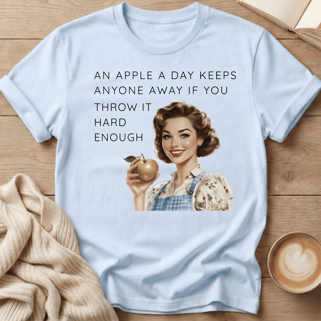 An Apple A Day Keeps Everyone Away If You Throw It Hard Enough T-Shirt