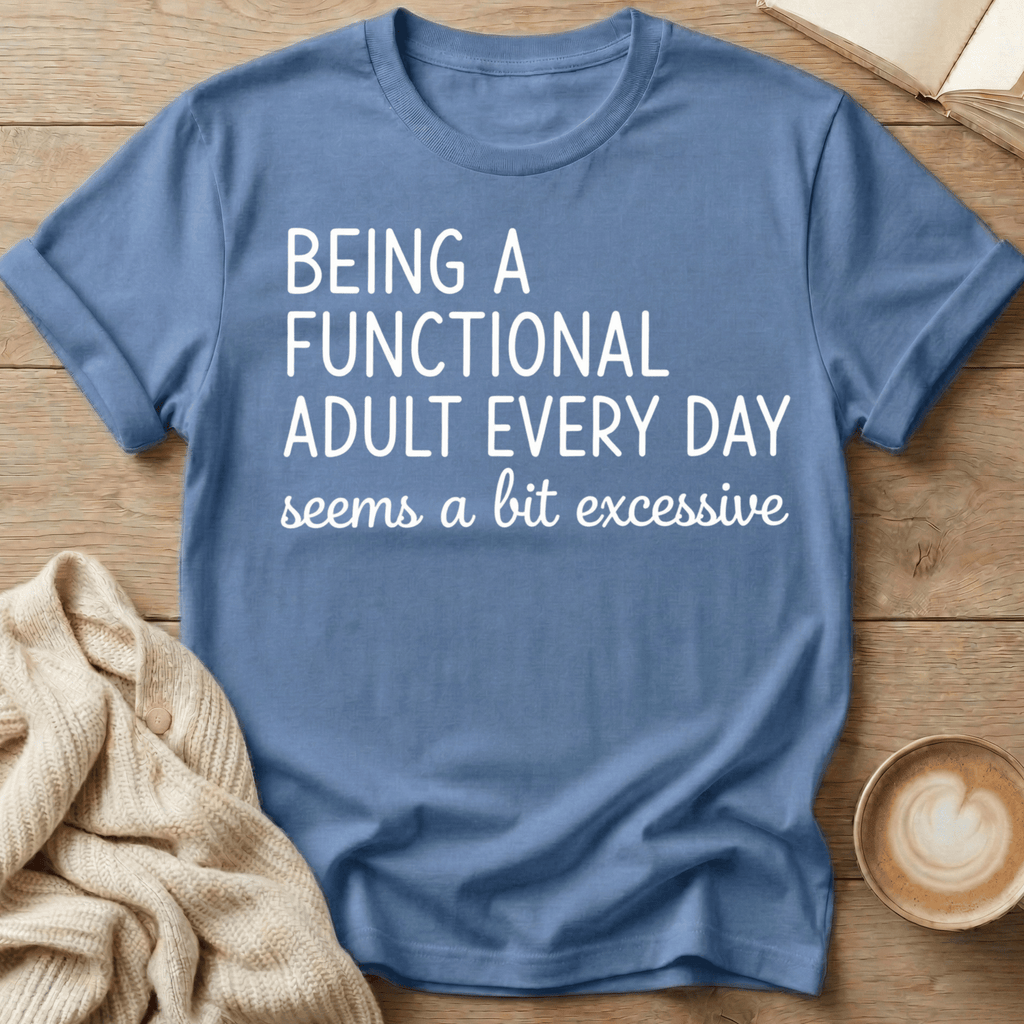 Being a Functional Adult Every Day T-Shirt