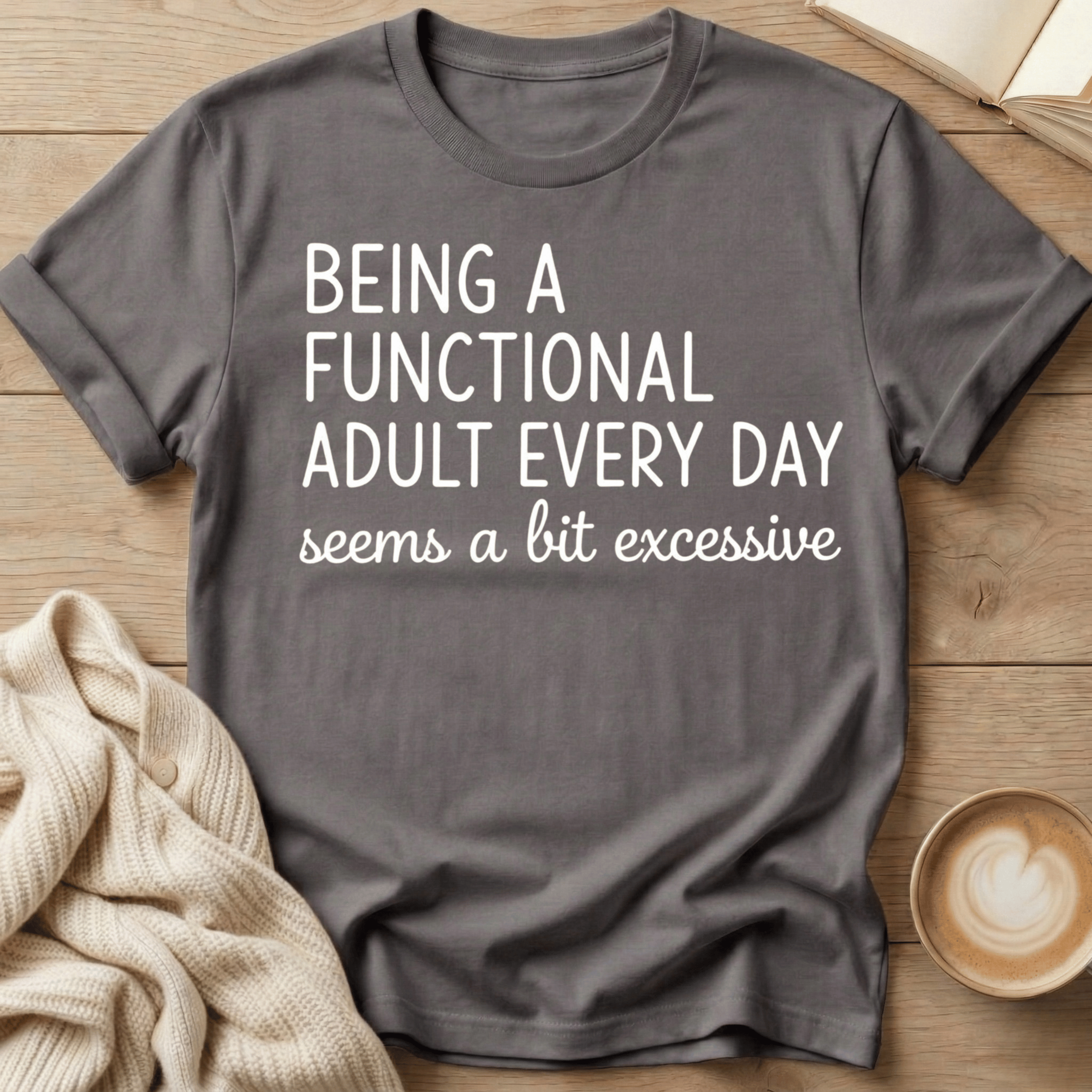 Being a Functional Adult Every Day T-Shirt
