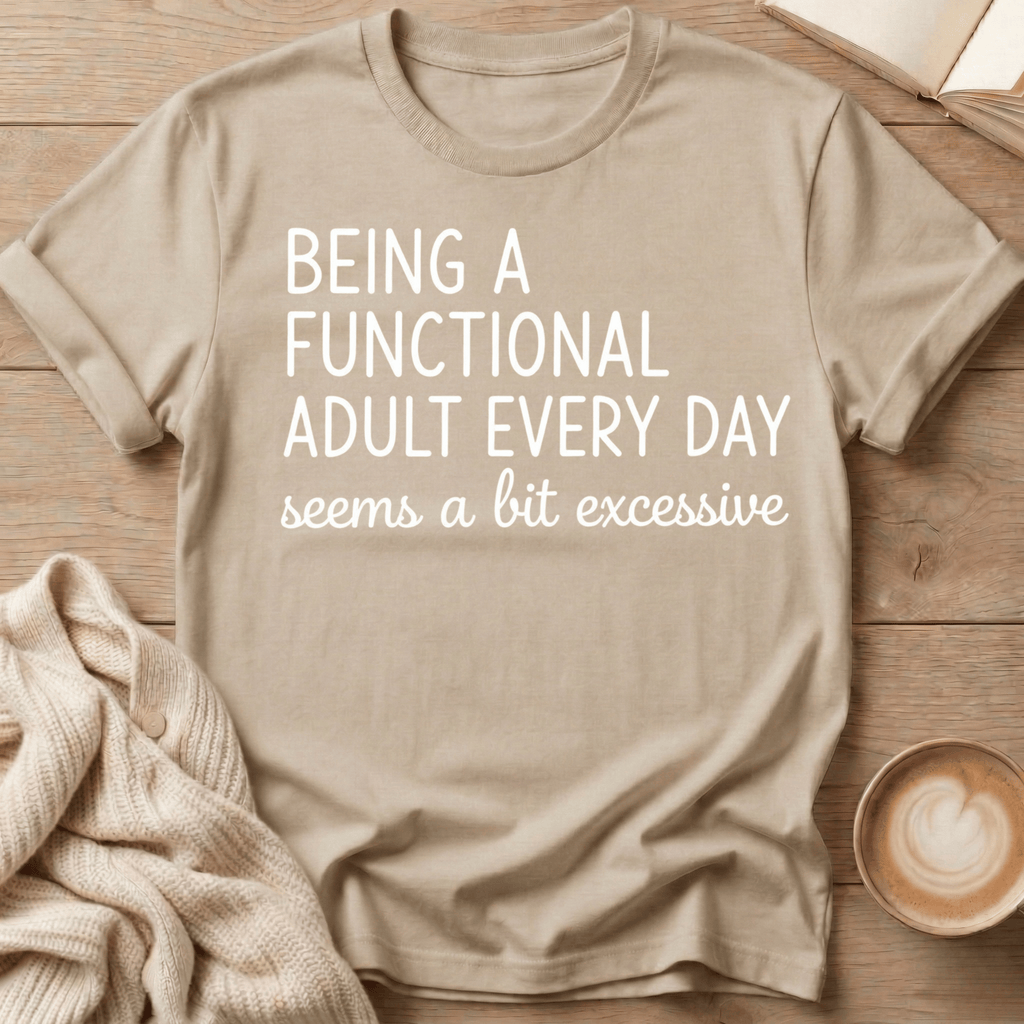 Being a Functional Adult Every Day T-Shirt