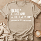Being a Functional Adult Every Day T-Shirt