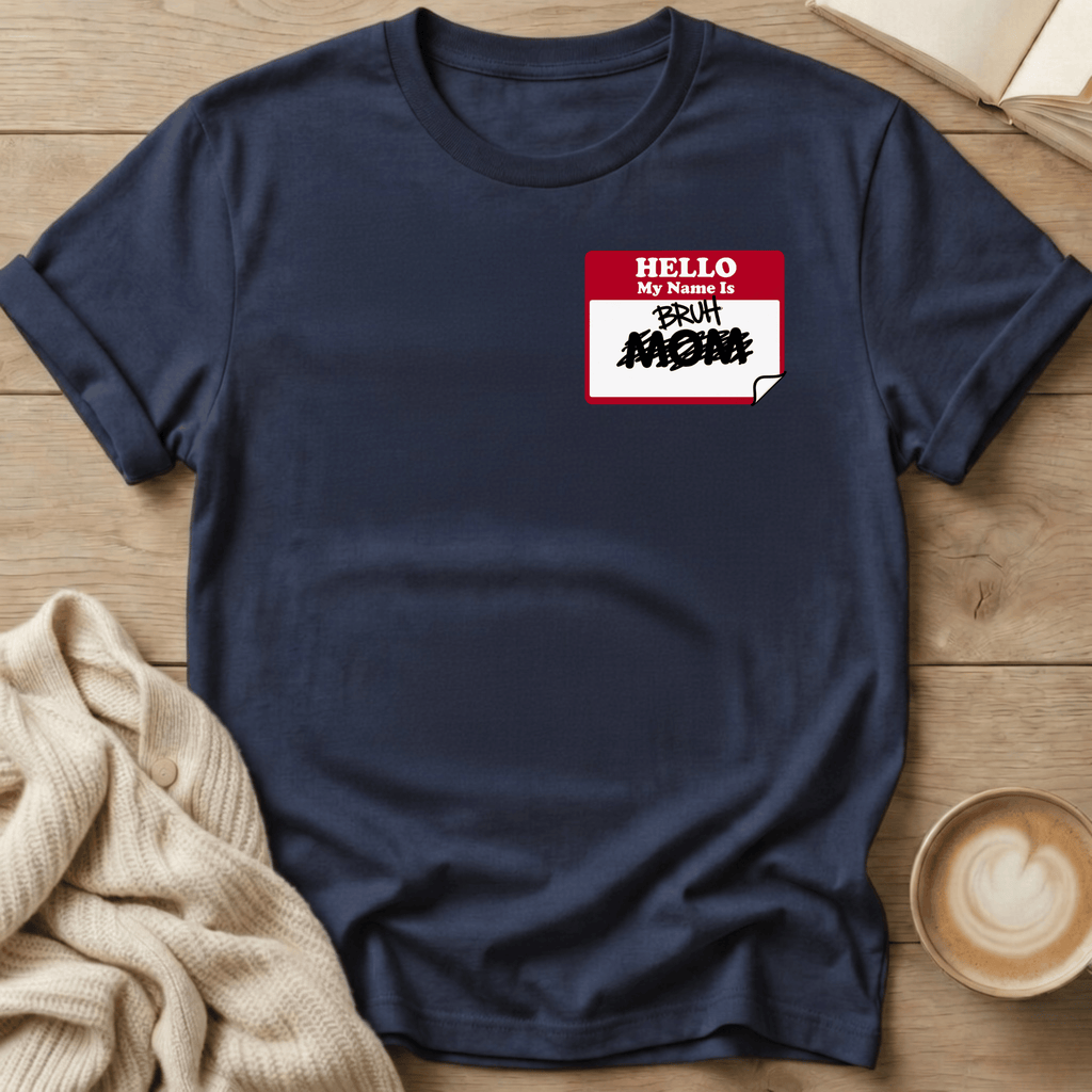 Hello My Name is Bruh - T-Shirt