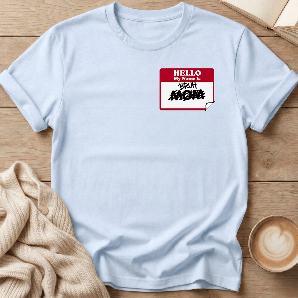 Hello My Name is Bruh - T-Shirt
