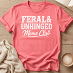 Feral & Unhinged Mom's Club T-Shirt