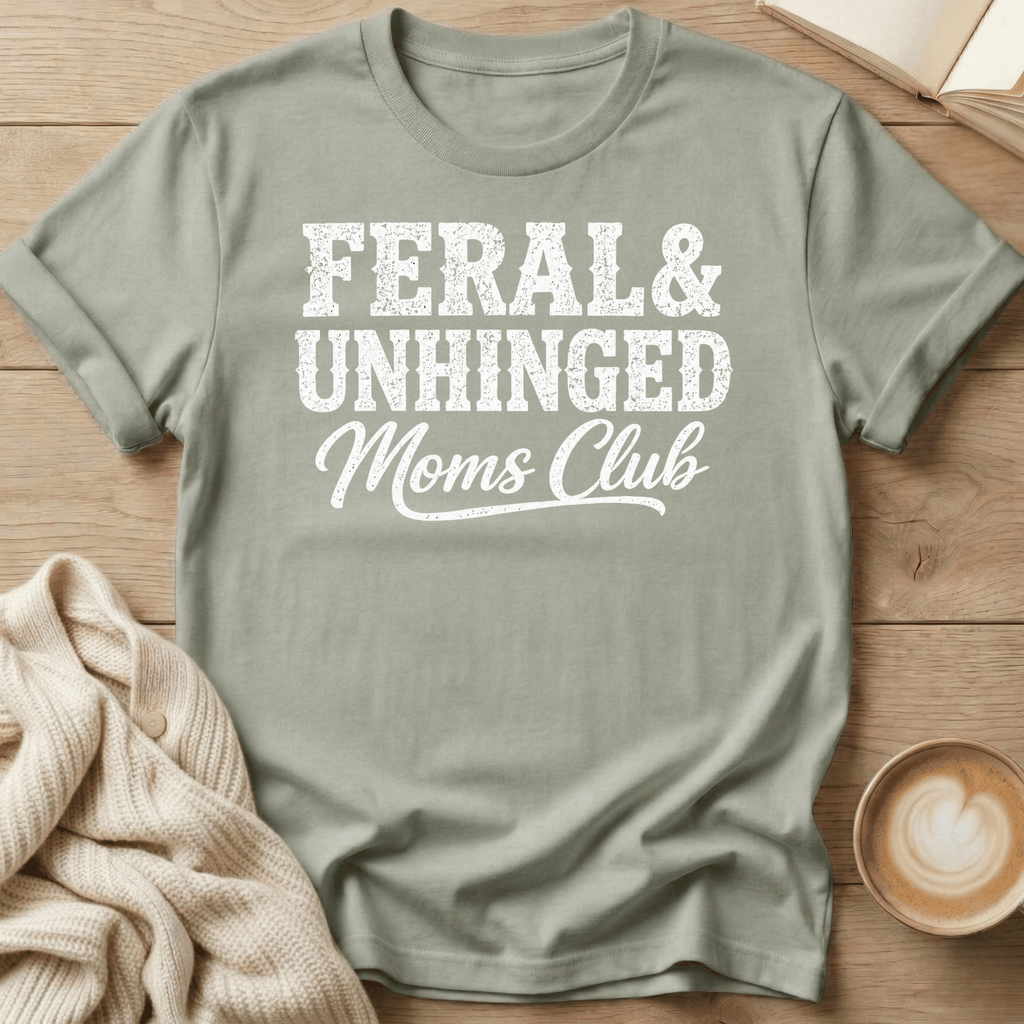 Feral & Unhinged Mom's Club T-Shirt
