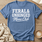 Feral & Unhinged Mom's Club T-Shirt