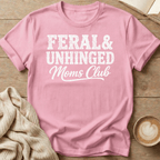 Feral & Unhinged Mom's Club T-Shirt