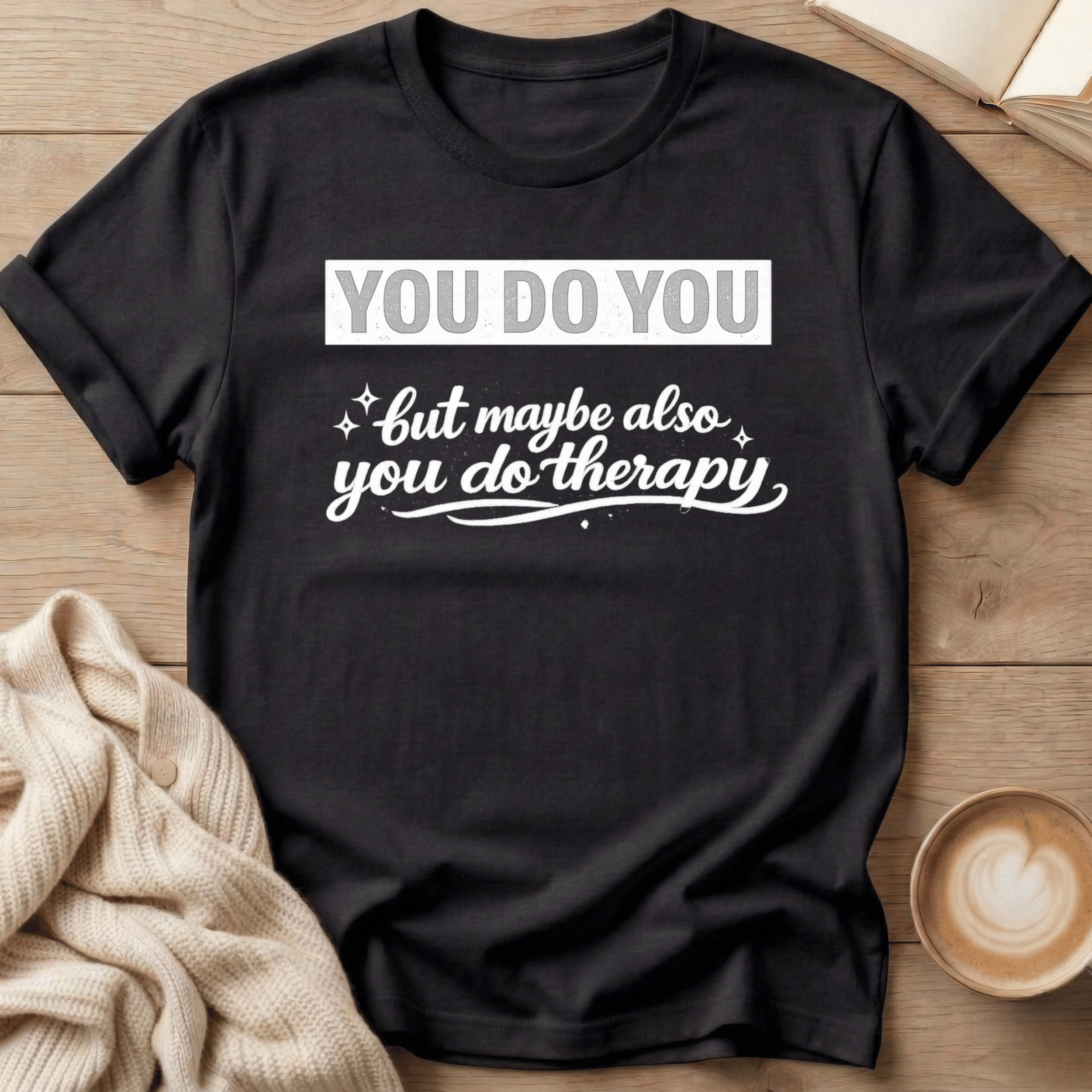 You Do You but Maybe Also You Do Therapy T-Shirt