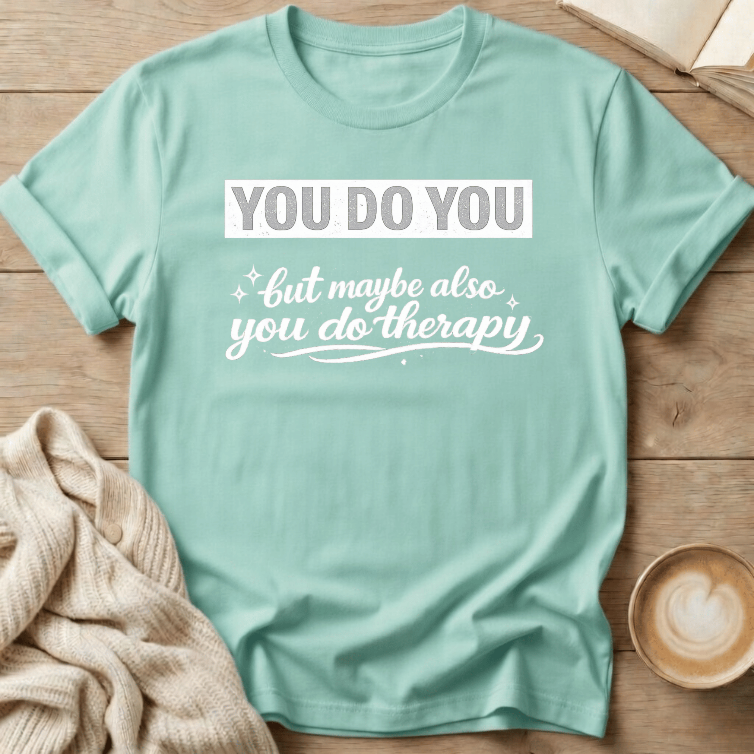 You Do You but Maybe Also You Do Therapy T-Shirt