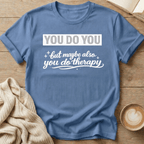 You Do You but Maybe Also You Do Therapy T-Shirt